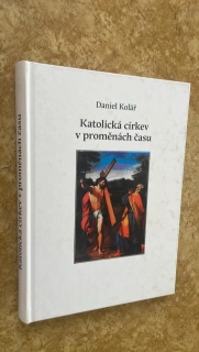 Daniel Kolář : Katolická církev v proměnách času