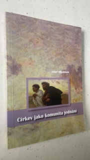Josef Mikulášek : Církev jako komunita jednání