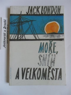 JACK LONDON - MOŘE, SNÍH A VELKOMĚSTO