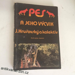 J. HRUŠOVSKÝ A KOL. - PES A JEHO VÝCVIK 