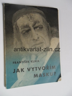FRANTIŠEK KLIKA - JAK VYTVOŘÍM MASKU? + autogram