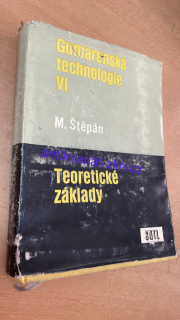 M. ŠTĚPÁN - GUMÁRENSKÁ TECHNOLOGIE VI. TEORETICKÉ ZÁKLADY