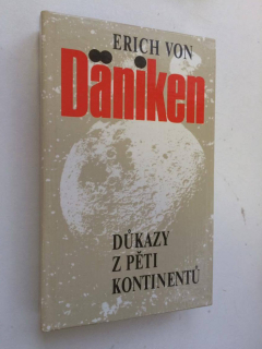 ERICH VON DÄNIKEN : DŮKAZY Z PĚTI KONTINENTŮ