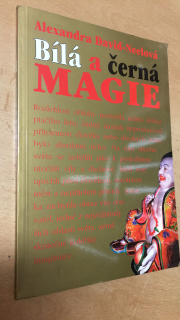 ALEXANDRA DAVID - NEELOVÁ - BÍLÁ A ČERNÁ MAGIE